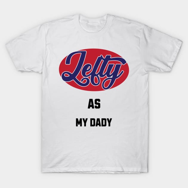 Lefty As My Dady T-Shirt by DavidBriotArt